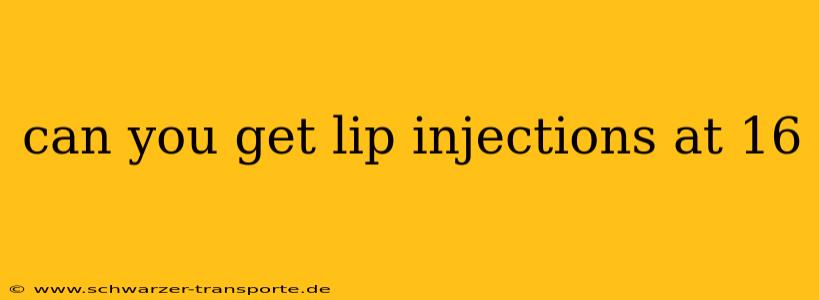 can you get lip injections at 16