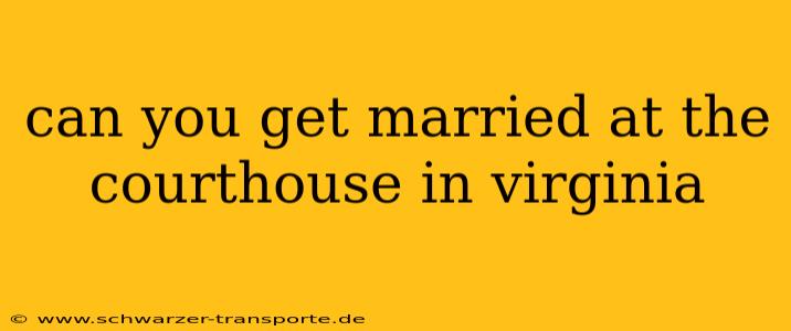 can you get married at the courthouse in virginia