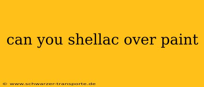can you shellac over paint