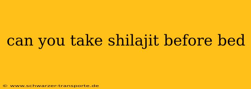 can you take shilajit before bed