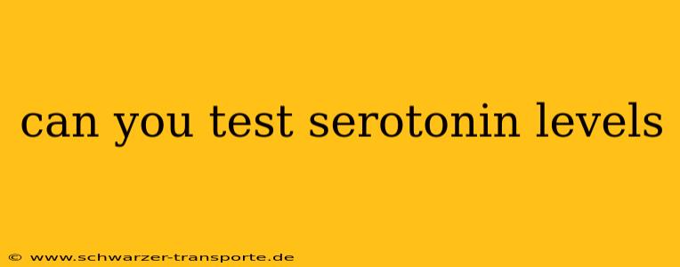 can you test serotonin levels