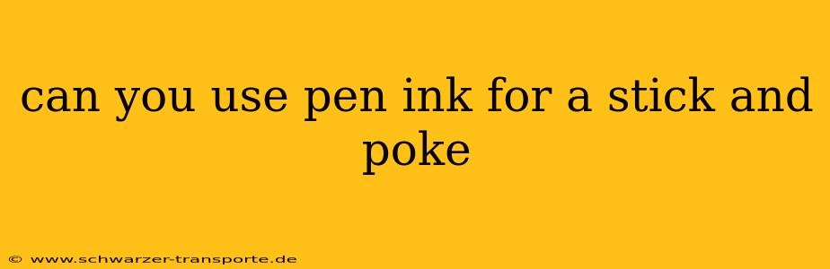 can you use pen ink for a stick and poke