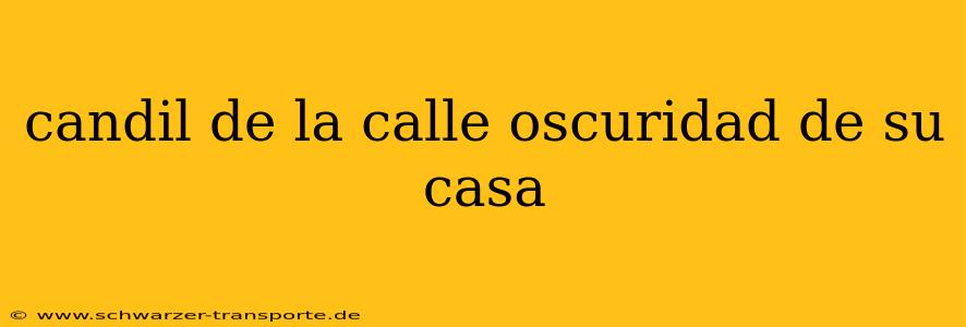 candil de la calle oscuridad de su casa