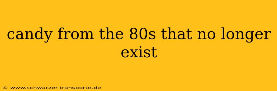 candy from the 80s that no longer exist