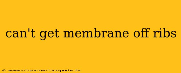 can't get membrane off ribs