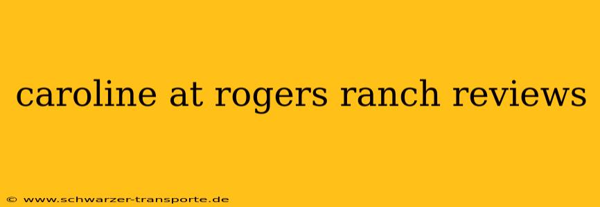 caroline at rogers ranch reviews