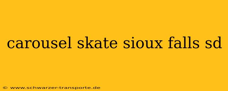 carousel skate sioux falls sd