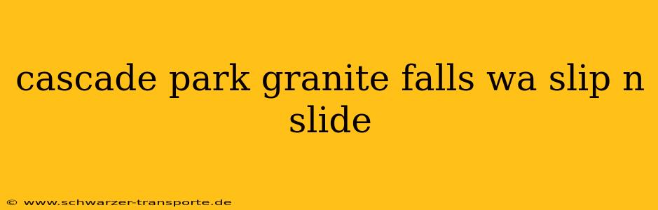 cascade park granite falls wa slip n slide