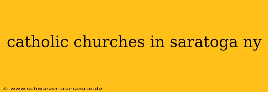 catholic churches in saratoga ny