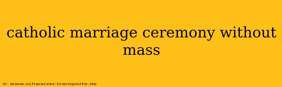 catholic marriage ceremony without mass