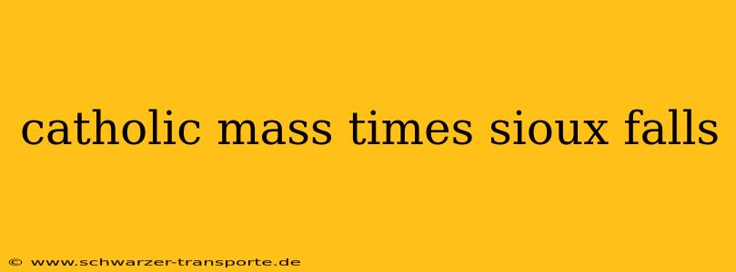 catholic mass times sioux falls