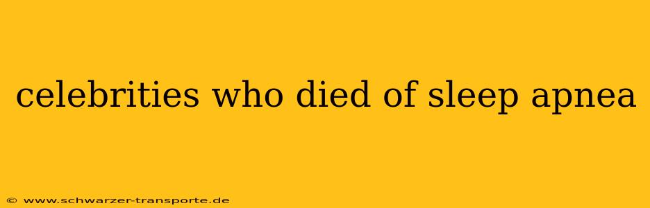 celebrities who died of sleep apnea