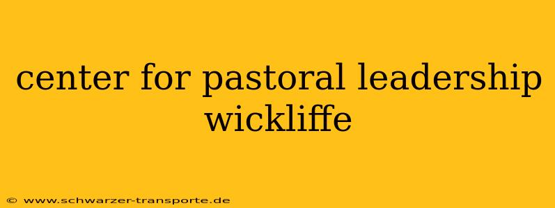 center for pastoral leadership wickliffe