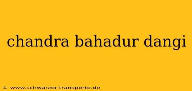 chandra bahadur dangi