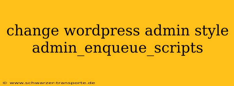 change wordpress admin style admin_enqueue_scripts