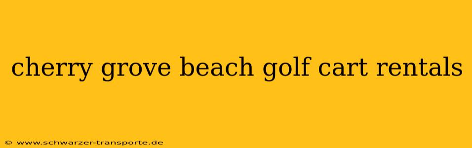 cherry grove beach golf cart rentals