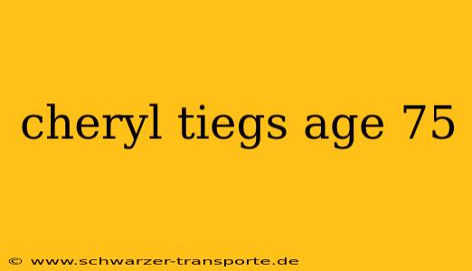 cheryl tiegs age 75