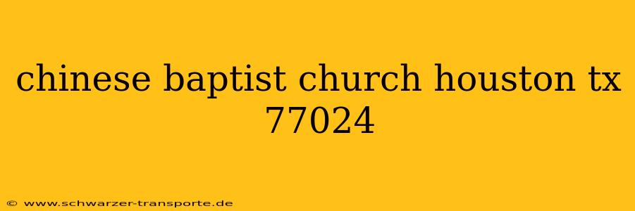 chinese baptist church houston tx 77024