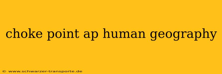 choke point ap human geography