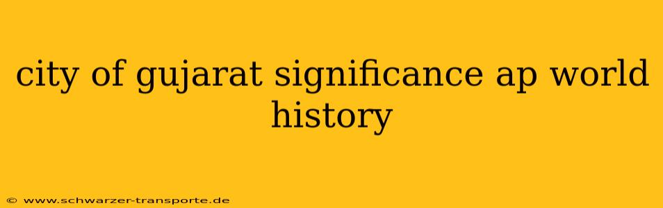 city of gujarat significance ap world history