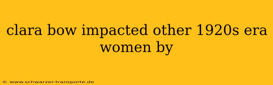 clara bow impacted other 1920s era women by
