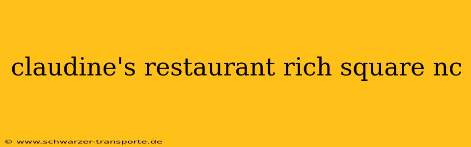 claudine's restaurant rich square nc