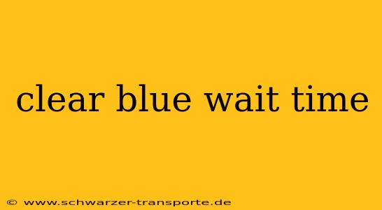 clear blue wait time