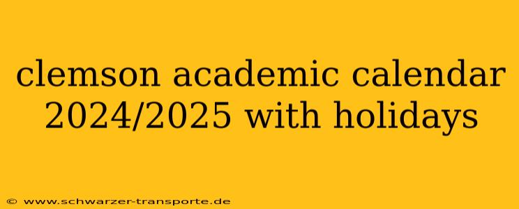 clemson academic calendar 2024/2025 with holidays