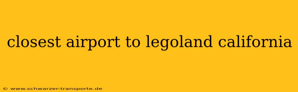 closest airport to legoland california