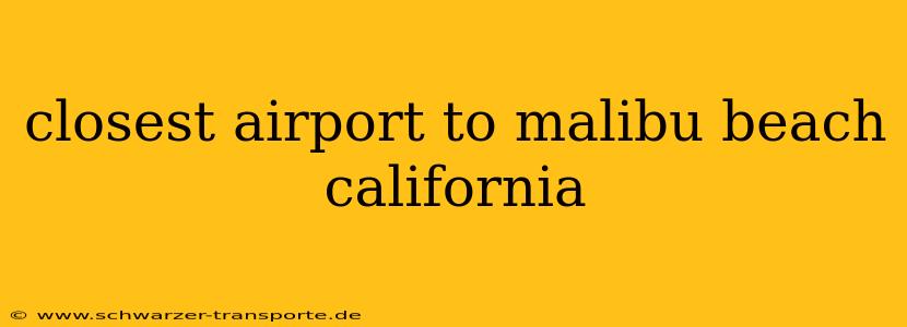 closest airport to malibu beach california