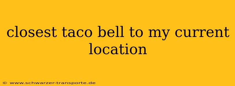 closest taco bell to my current location