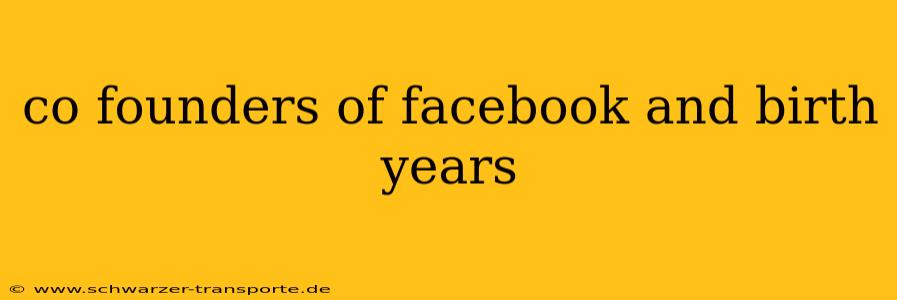 co founders of facebook and birth years