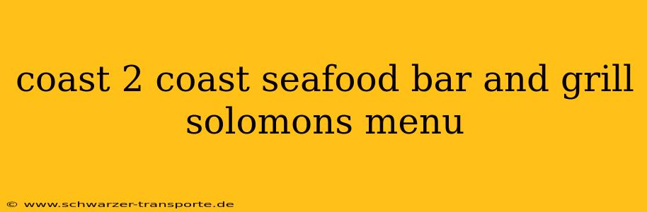 coast 2 coast seafood bar and grill solomons menu