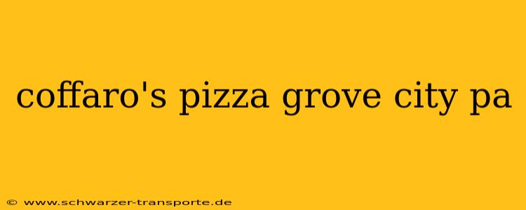 coffaro's pizza grove city pa