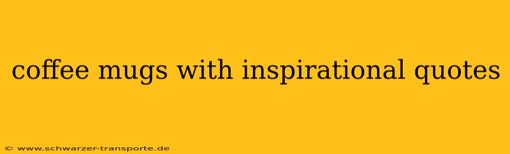 coffee mugs with inspirational quotes