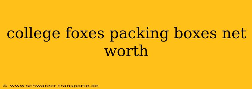 college foxes packing boxes net worth