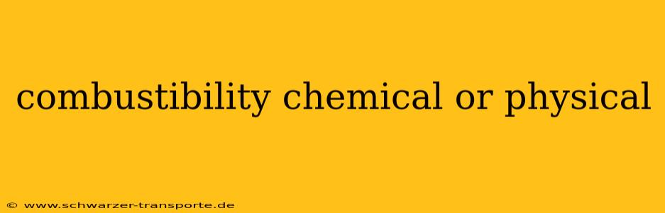 combustibility chemical or physical