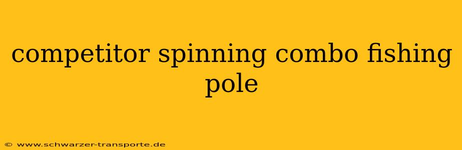 competitor spinning combo fishing pole