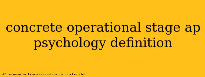 concrete operational stage ap psychology definition
