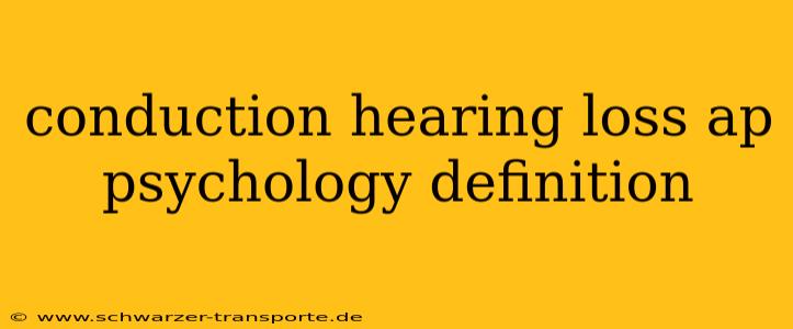 conduction hearing loss ap psychology definition
