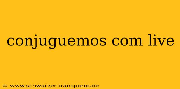 conjuguemos com live