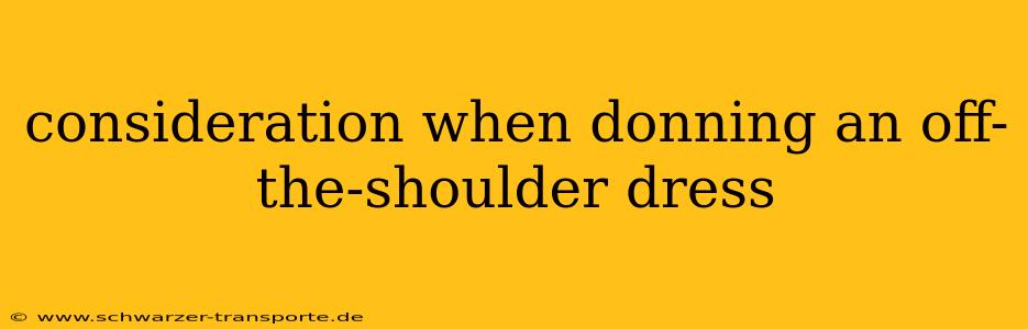 consideration when donning an off-the-shoulder dress