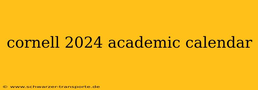 cornell 2024 academic calendar