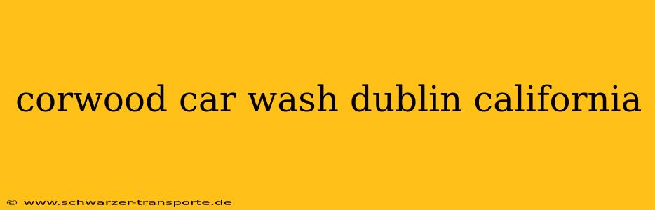 corwood car wash dublin california