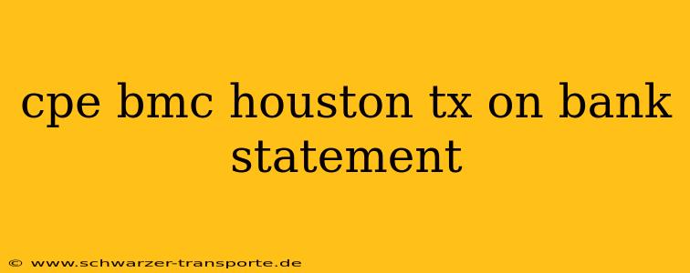 cpe bmc houston tx on bank statement