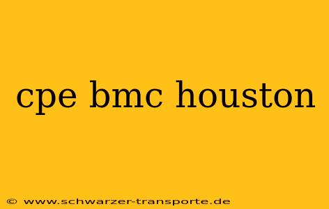 cpe bmc houston
