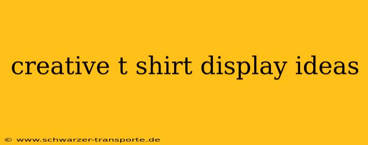 creative t shirt display ideas