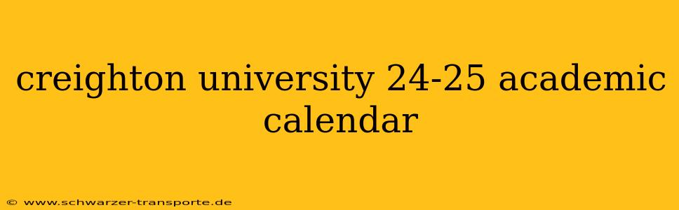 creighton university 24-25 academic calendar