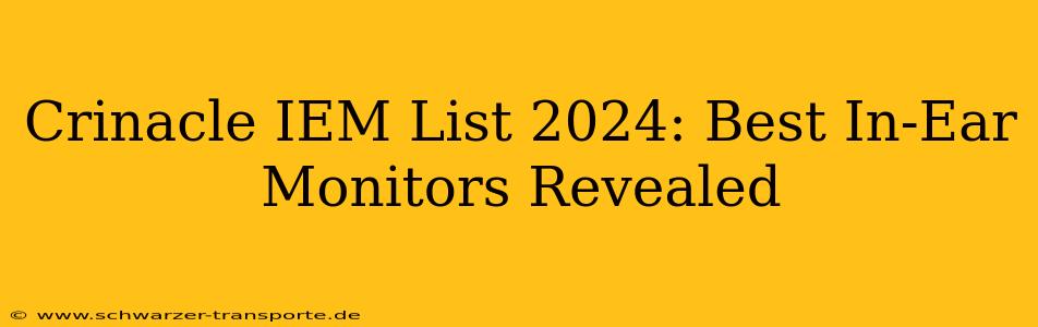 Crinacle IEM List 2024: Best In-Ear Monitors Revealed