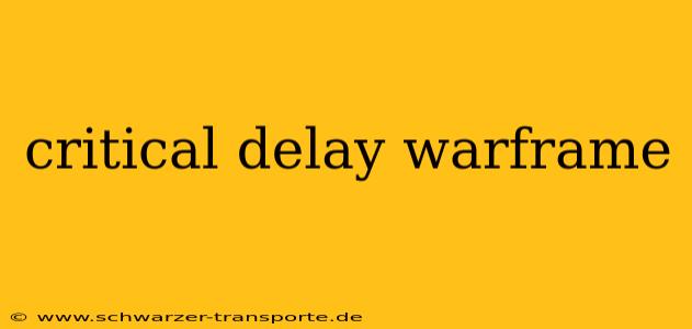 critical delay warframe